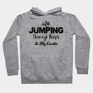 Jumping through hoops is my cardio Hoodie